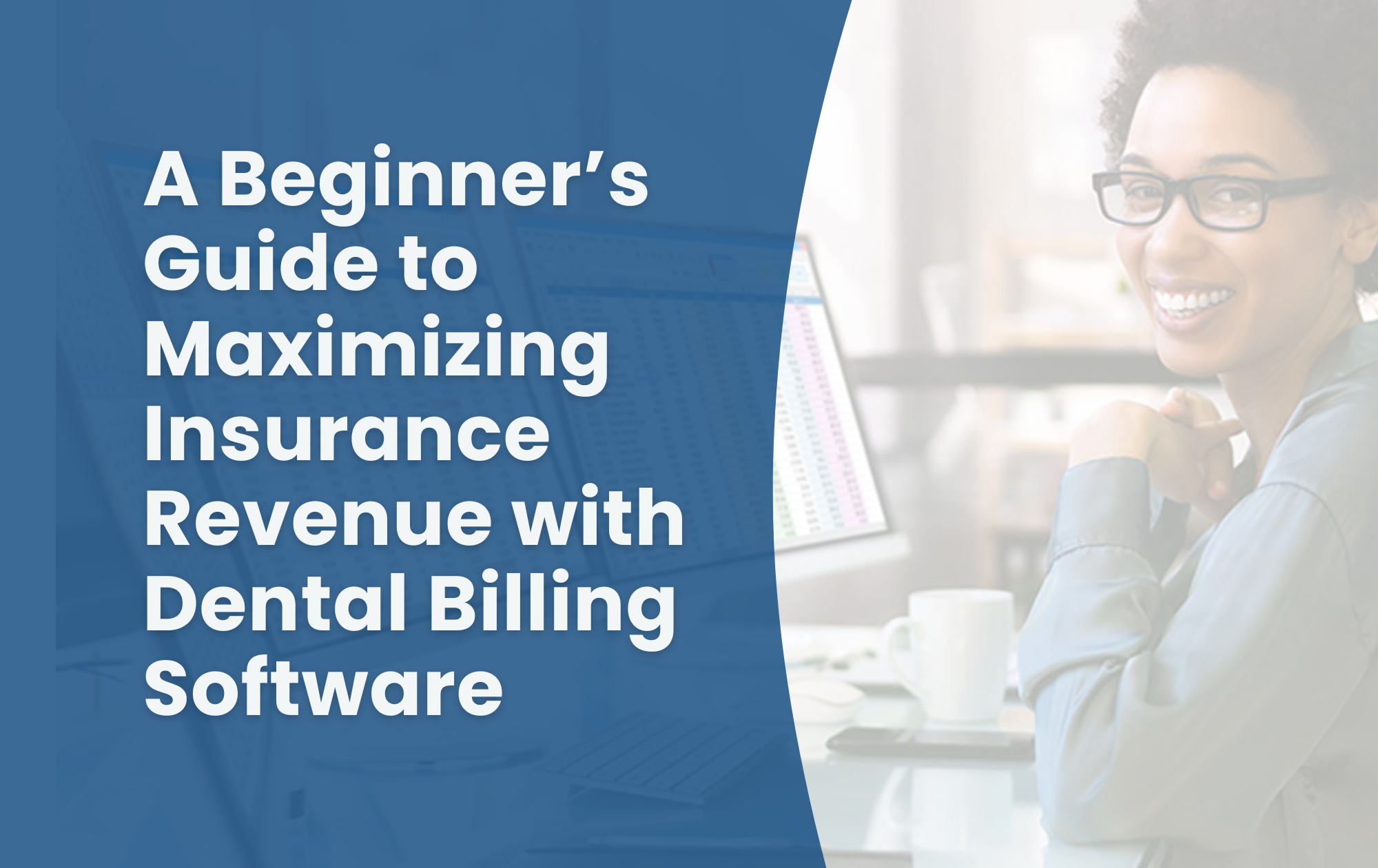 A Beginner’s Guide to Maximizing Insurance Revenue with Dental Billing Software