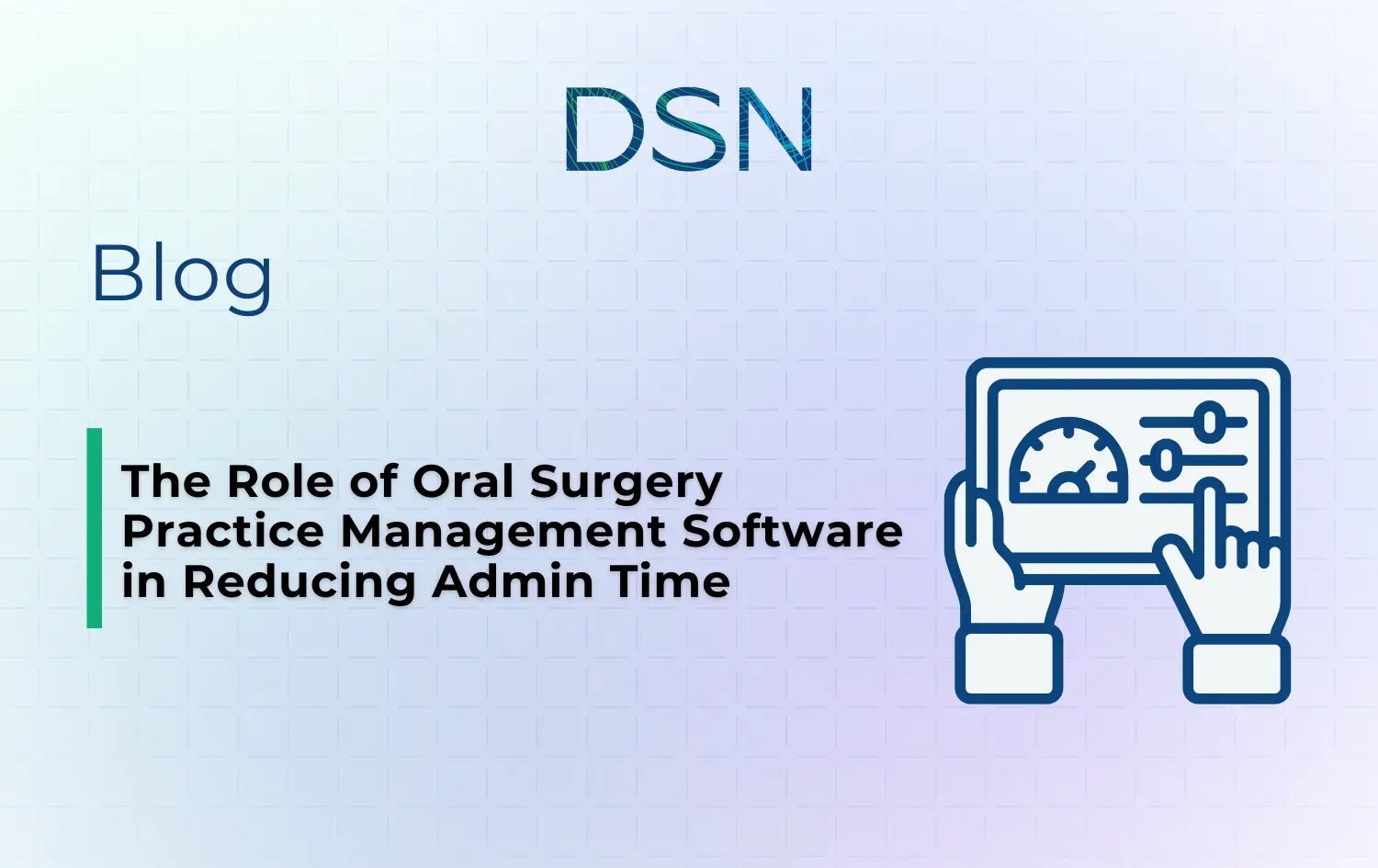 The Role of Oral Surgery Practice Management Software in Reducing Admin Time 1 The Role of Oral Surgery Practice Management Software in Reducing Admin Time